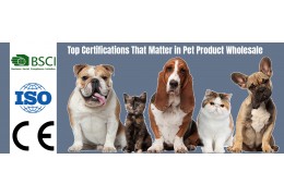 Top Certifications That Matter in Pet Product Wholesale